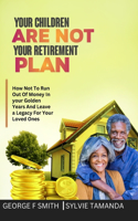 Your Children Are Not Your Retirement Plan