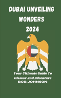 Dubai Unveiling Wonders 2024