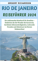 Rio De Janeiro Reiseführer 2024: Ein umfassendes Reisebuch für Brasilien - Entdecken Sie die Wunder des Karnevals, berühmte Sehenswürdigkeiten, kulturelle Freuden und Abenteuer im H