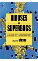 Viruses Vs. Superbugs: A Solution to the Antibiotics Crisis?(Macmillan Science)
