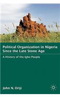 Political Organization in Nigeria Since the Late Stone Age: A History of the Igbo People