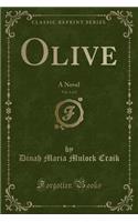 Olive, Vol. 1 of 2: A Novel (Classic Reprint): A Novel (Classic Reprint)