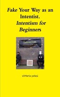 Fake Your Way as an Intentist. Intentism for Beginners