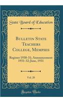 Bulletin State Teachers College, Memphis, Vol. 20: Register 1930-31; Announcement 1931-32; June, 1931 (Classic Reprint): Register 1930-31; Announcement 1931-32; June, 1931 (Classic Reprint)