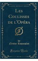 Les Coulisses de l'Opï¿½ra (Classic Reprint)