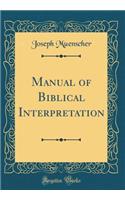 Manual of Biblical Interpretation (Classic Reprint)