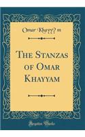 The Stanzas of Omar Khayyam (Classic Reprint)
