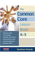 Common Core Lesson Book, K-5: Working with Increasingly Complex Literature, Informational Text, and Foundation Al Reading Skills