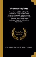 Oeuvres Completes: Revues Sur Les Editions Originales, Comprenant Ce Qui A Ete Publie A Diverses Epoques Et Les Manuscrits Inedits Conserves A La Bibliotheque De L'erm