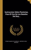 Instruccion Sobre Punterias, Para El Uso De Los Baxeles Del Rey...