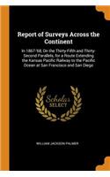 Report of Surveys Across the Continent: In 1867-'68, On the Thirty-Fifth and Thirty-Second Parallels, for a Route Extending the Kansas Pacific Railway to the Pacific Ocean at San Francisco