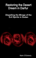 Restoring the Desert Dream in Darfur - Dispelling the Mirage of the Evil Spirits in Sudan