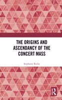 Origins and Ascendancy of the Concert Mass