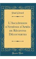 L'Asclépieion d'Athènes d'Après de Récentes Découvertes (Classic Reprint)