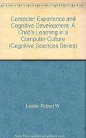 Computer Experience and Cognitive Development : A Childs Learning in a Computer Culture