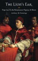 The Lion's Ear: Pope Leo X, the Renaissance Papacy, and Music