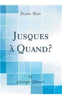 Jusques ï¿½ Quand? (Classic Reprint)