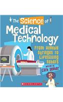 The Science of Medical Technology: From Humble Syringes to Lifesaving Robots (the Science of Engineering)