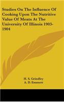 Studies On The Influence Of Cooking Upon The Nutritive Value Of Meats At The University Of Illinois 1903-1904