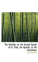 The Homilies on the Second Epistle of St. Paul, the Apostle, to the Corinthians