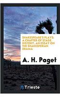 Shakespeare's Plays: A Chapter of Stage History. an Essay on the Shakesperian Drama