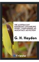 The Australian Emigrant a Rambling Story, Containing as Much Fact as Fiction