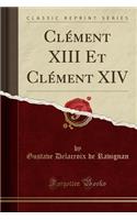 Clément XIII Et Clément XIV (Classic Reprint)