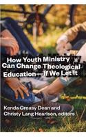 How Youth Ministry Can Change Theological Education -- If We Let It