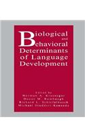 Biological and Behavioral Determinants of Language Development