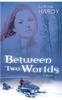 Between Two Worlds