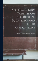 Elementary Treatise on Differential Equations and Their Applications