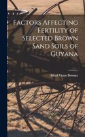 Factors Affecting Fertility of Selected Brown Sand Soils of Guyana