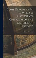 Some Errors of H. G. Wells A Catholic's Criticism of the Outline of History