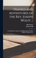 Travels and Adventures of the Rev. Joseph Wolff ...