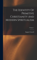 Identity Of Primitive Christianity And Modern Spiritualism; Volume 1