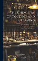 Chemistry of Cooking and Cleaning; A Manual for House Keepers