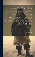 Histoire De Tous Les Voyages Autour Du Monde, Depuis Magellan Jusqu'à D'urville Et Laplage (1519 À 1832)...