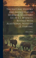 Natural History and Antiquities of Selborne. Standard Ed. by E.T. Bennett, Revised With Additional Notes by J.E. Harting