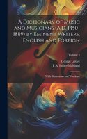 Dictionary of Music and Musicians (A.D. 1450-1889) by Eminent Writers, English and Foreign