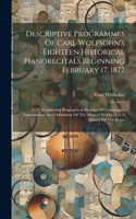 Descriptive Programmes Of Carl Wolfsohn's Eighteen Historical Pianorecitals Beginning February 17, 1877: Containing Biographical Sketches Of Composers, Explanations And Definitions Of The Musical Works, And A History Of The Piano