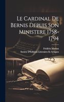 Cardinal De Bernis Depuis Son Ministere 1758-1794