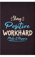Stay Positive Workhard Make it Happen