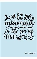 Be A Mermaid In The Sea Of Fish: Mermaid Journal & Doodle Notebook Diary: 120 Small 6x9 of Lined Pages for Writing and Drawing