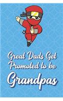 Great Dads Get Promoted To Be Grandpas: Ninja Master Funny Cute Father's Day Journal Notebook From Sons Daughters Girls and Boys of All Ages. Great Gift or Dads Fathers Parents New Parents