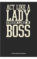 Cheerleading Notebook: Lined Log Book For Cheerleader Or Coach: Cheer Coach Journal Act Like Lady Cheer Like A Boss Gift