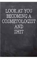 Look At You Becoming A Cosmetologist And Shit