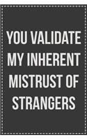 You Validate My Inherent Mistrust of Strangers