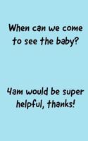 When Can We: See The Baby? 4am - Funny New Baby Humorous Saying, Notepad With Lines