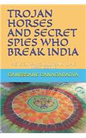 Trojan Horses and Secret Spies Who Break India.