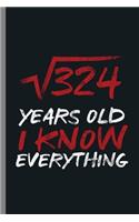 324 Years Old I know everything: 18th Birthday Celebration Gift 324 Years Old Funny Party Birth Anniversary (6"x9") Lined notebook Journal to write in